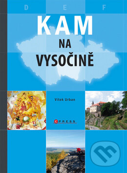 Kniha: Kam na Vysočině (Vít Urban). CPRESS, 2010 Kniha: Kam na Vysočině (Vít Urban). CPRESS, 2010