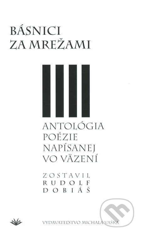 Kniha: Básnici za mrežami (Rudolf Dobiáš). Vydavateľstvo Michala Vaška, 2010 Kniha: Básnici za mrežami (Rudolf Dobiáš). Vydavateľstvo Michala Vaška, 2010