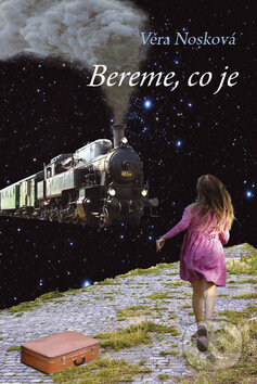 Kniha: Bereme, co je (Věra Nosková). Věra Nosková, 2010 Kniha: Bereme, co je (Věra Nosková). Věra Nosková, 2010