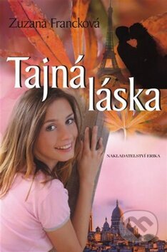 Kniha: Tajná láska (Zuzana Francková). Nakladatelství Erika, 2010 Kniha: Tajná láska (Zuzana Francková). Nakladatelství Erika, 2010