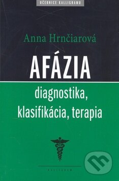 Kniha: Afázia (Anna Hrnčiarová). Kalligram, 2010 Kniha: Afázia (Anna Hrnčiarová). Kalligram, 2010