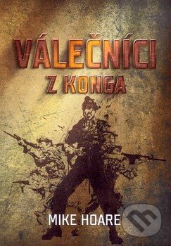 Kniha: Válečníci z Konga (Mike Hoare). Kontingent Press, 2010 Kniha: Válečníci z Konga (Mike Hoare). Kontingent Press, 2010
