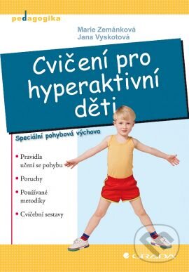 Kniha: Cvičení pro hyperaktivní děti (Marie Zemánková a Jana Vyskotová). Grada, 2010 Kniha: Cvičení pro hyperaktivní děti (Marie Zemánková a Jana Vyskotová). Grada, 2010
