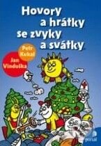 Kniha: Hovory a hrátky se zvyky a svátky (Jan Vinduška a Petr Kukal). Portál, 2010 Kniha: Hovory a hrátky se zvyky a svátky (Jan Vinduška a Petr Kukal). Portál, 2010
