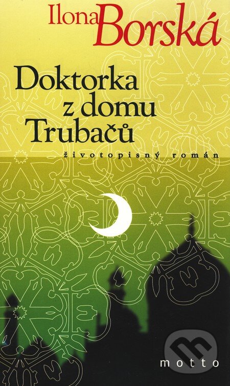 Kniha: Doktorka z domu Trubačů (Ilona Borská). Motto, 2010 Kniha: Doktorka z domu Trubačů (Ilona Borská). Motto, 2010