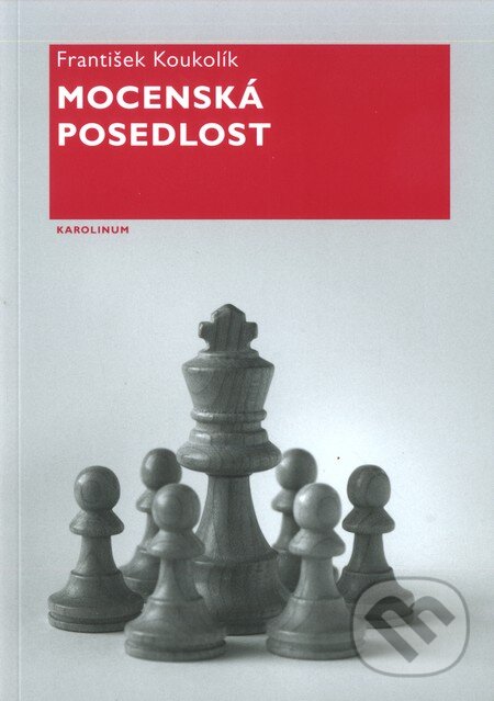 Kniha: Mocenská posedlost (František Koukolík). Karolinum, 2010 Kniha: Mocenská posedlost (František Koukolík). Karolinum, 2010