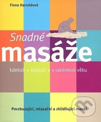 Kniha: Snadné masáže (Fiona Harroldová). BETA - Dobrovský, 2007 Kniha: Snadné masáže (Fiona Harroldová). BETA - Dobrovský, 2007
