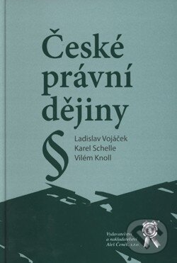 Kniha: České právní dějiny (Karel Schelle, Ladislav Vojáček a Vilém Knoll). Aleš Čeněk, 2010 Kniha: České právní dějiny (Karel Schelle, Ladislav Vojáček a Vilém Knoll). Aleš Čeněk, 2010