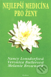 Kniha: Nejlepší medicína pro ženy (Nancy Lonsdorfová a kolektiv). Dobra, 2002 Kniha: Nejlepší medicína pro ženy (Nancy Lonsdorfová a kolektiv). Dobra, 2002
