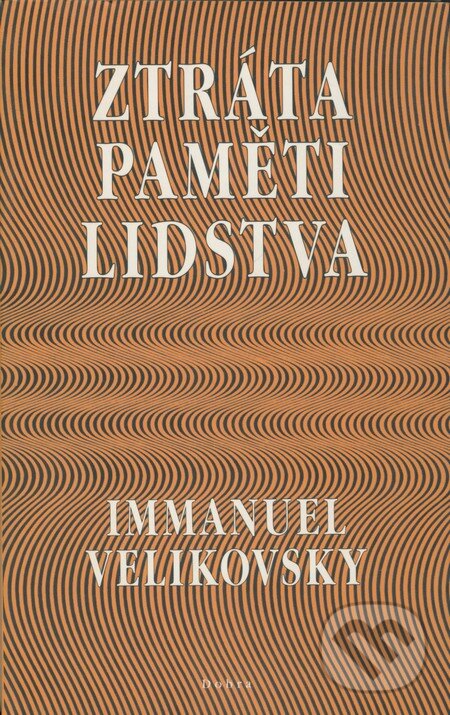 Kniha: Ztráta paměti lidstva (Immanuel Velikovsky). Dobra, 2001 Kniha: Ztráta paměti lidstva (Immanuel Velikovsky). Dobra, 2001