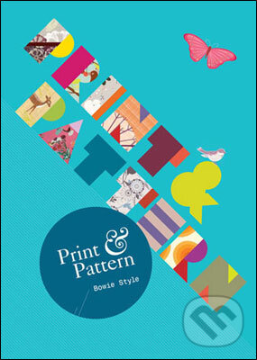 Kniha: Print and Pattern (Bowie Style). Laurence King Publishing, 2010 Kniha: Print and Pattern (Bowie Style). Laurence King Publishing, 2010