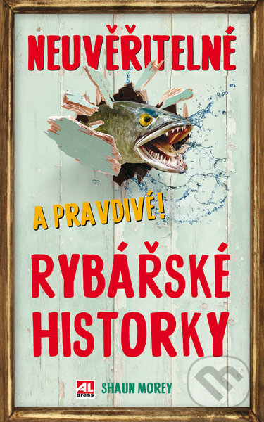 Kniha: Neuvěřitelné a pravdivé rybářské historky (Shaun Morey). Alpress, 2020 Kniha: Neuvěřitelné a pravdivé rybářské historky (Shaun Morey). Alpress, 2020