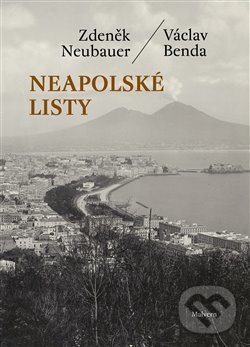 Kniha: Neapolské listy (Václav Benda a Zdeněk Neubauer). Malvern, 2021 Kniha: Neapolské listy (Václav Benda a Zdeněk Neubauer). Malvern, 2021