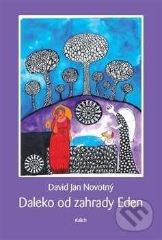 Kniha: Daleko od zahrady Eden (David Jan Novotný). Kalich, 2021 Kniha: Daleko od zahrady Eden (David Jan Novotný). Kalich, 2021