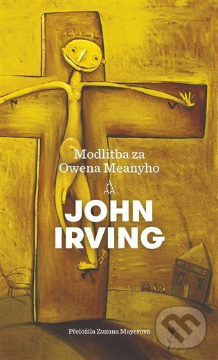 Kniha: Modlitba za Owena Meanyho (John Irving). Argo, 2021 Kniha: Modlitba za Owena Meanyho (John Irving). Argo, 2021