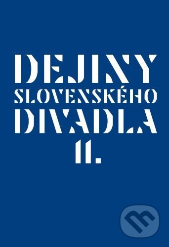 Dejiny slovenského divadla II. - Vladimír Štefko, Divadelný ústav, 2020