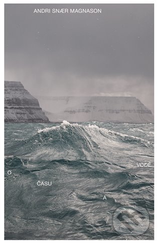 Kniha: O času a vodě (Andri Snaer Magnason). Argo, 2022 Kniha: O času a vodě (Andri Snaer Magnason). Argo, 2022