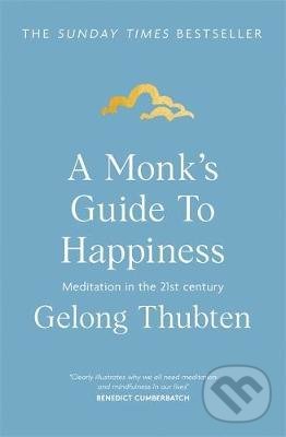 Kniha: A Monk's Guide to Happiness (Gelong Thubten). Hodder and Stoughton, 2020 Kniha: A Monk's Guide to Happiness (Gelong Thubten). Hodder and Stoughton, 2020