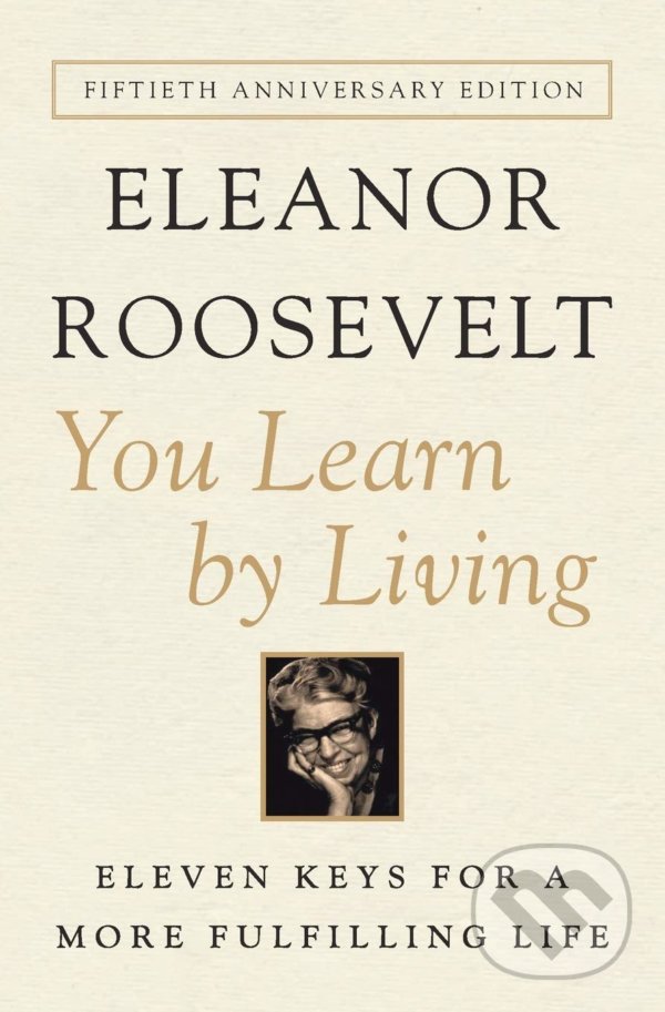Kniha: You Learn by Living (Eleanor Roosevelt). Harper Perennial, 2012 Kniha: You Learn by Living (Eleanor Roosevelt). Harper Perennial, 2012