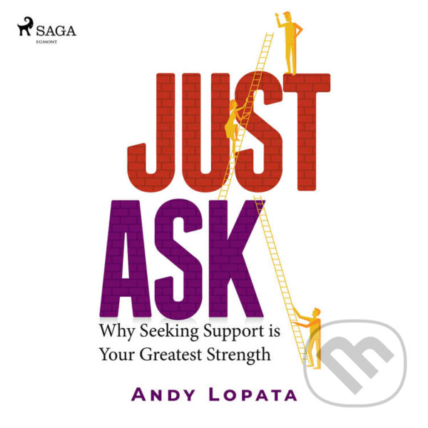 Audiokniha: Just Ask: Why Seeking Support is Your Greatest Strength (EN) (Andy Lopata). Saga Egmont, 2021 Audiokniha: Just Ask: Why Seeking Support is Your Greatest Strength (EN) (Andy Lopata). Saga Egmont, 2021