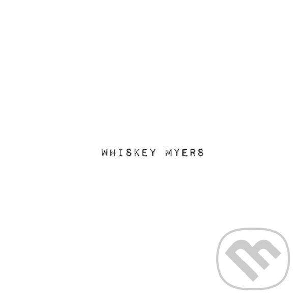 Hudební CD: Whiskey Myers: Whiskey Myers (Hudobné albumy). Hudobné albumy, 2019 Hudební CD: Whiskey Myers: Whiskey Myers (Hudobné albumy). Hudobné albumy, 2019