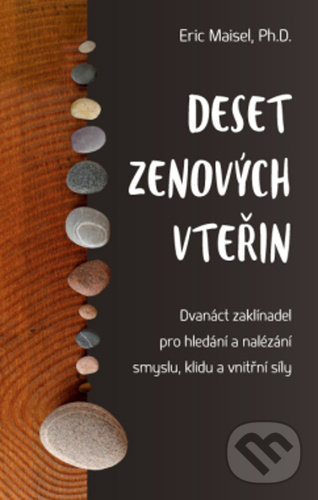 Kniha: Deset zenových vteřin (Eric Maisel). ANAG, 2021 Kniha: Deset zenových vteřin (Eric Maisel). ANAG, 2021