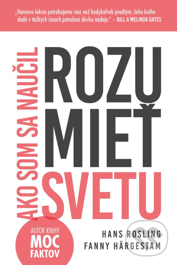 Kniha: Ako som sa naučil rozumieť svetu (Fanny Härgestam a Hans Rosling). Tatran, 2021 Kniha: Ako som sa naučil rozumieť svetu (Fanny Härgestam a Hans Rosling). Tatran, 2021