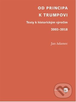 Kniha: Od Principa k Trumpovi (Jan Adamec). Univerzita Karlova v Praze, 2021 Kniha: Od Principa k Trumpovi (Jan Adamec). Univerzita Karlova v Praze, 2021