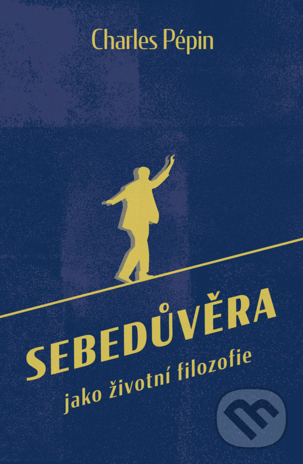 Kniha: Sebedůvěra (Charles Pépin). Via, 2021 Kniha: Sebedůvěra (Charles Pépin). Via, 2021
