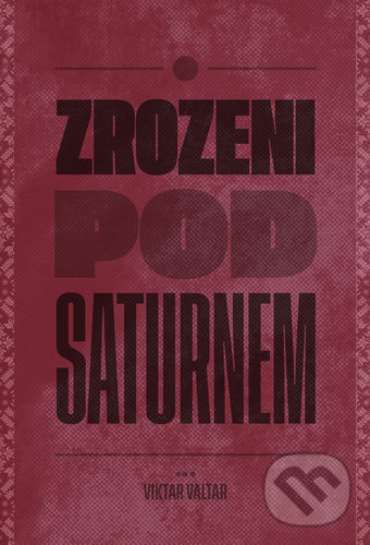Kniha: Zrozeni pod Saturnem (Viktar Valtar). Pavel Mervart, 2021 Kniha: Zrozeni pod Saturnem (Viktar Valtar). Pavel Mervart, 2021