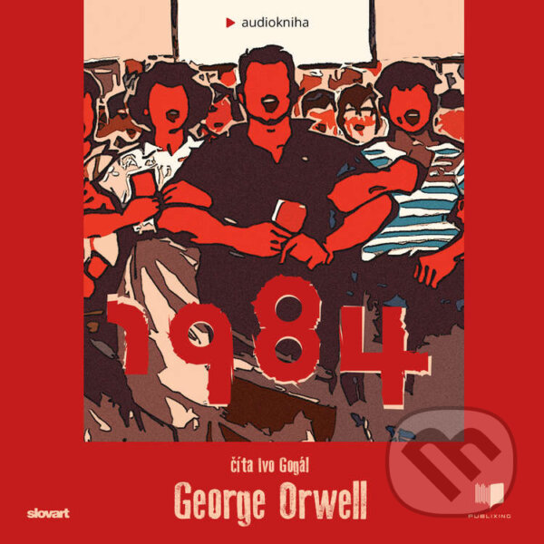 Audiokniha: 1984 (George Orwell). Publixing, Slovart, 2021 Audiokniha: 1984 (George Orwell). Publixing, Slovart, 2021
