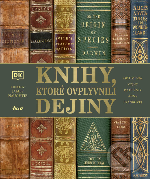 Kniha: Knihy, ktoré ovplyvnili dejiny (James Naughtie). Ikar, 2021 Kniha: Knihy, ktoré ovplyvnili dejiny (James Naughtie). Ikar, 2021