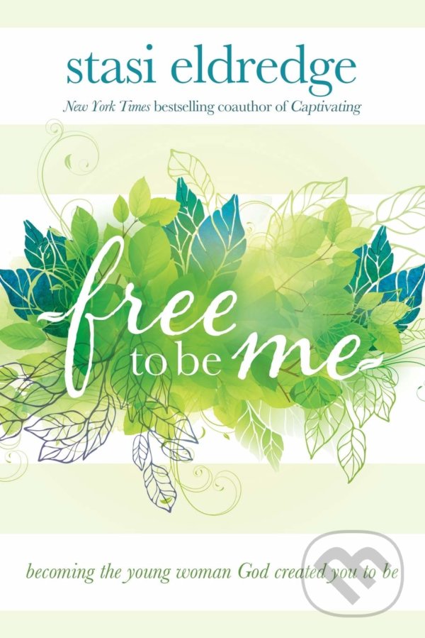 Kniha: Free to Be Me (Stasi Eldredge). David C. Cook, 2020 Kniha: Free to Be Me (Stasi Eldredge). David C. Cook, 2020