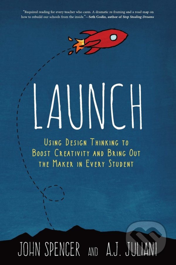 Kniha: Launch (John Spencer a A.J. Juliani). Dave Burgess Consulting, 2016 Kniha: Launch (John Spencer a A.J. Juliani). Dave Burgess Consulting, 2016
