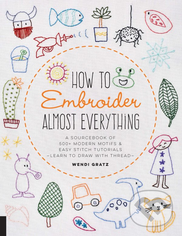 Kniha: How to Embroider Almost Everything (Wendi Gratz). Quarry, 2019 Kniha: How to Embroider Almost Everything (Wendi Gratz). Quarry, 2019