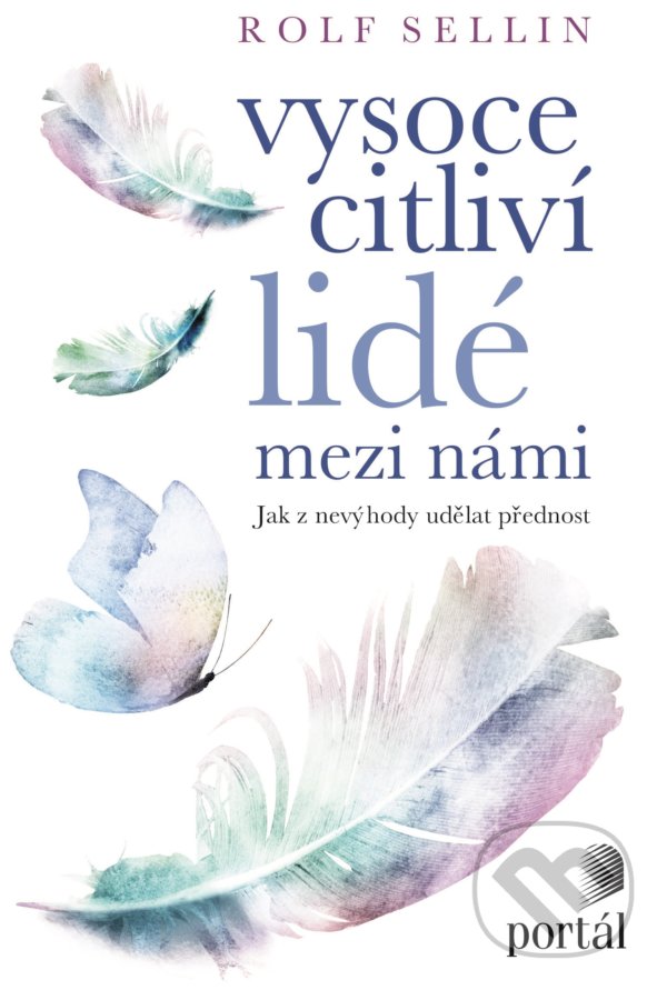 Kniha: Vysoce citliví lidé mezi námi (Rolf Sellin). Portál, 2021 Kniha: Vysoce citliví lidé mezi námi (Rolf Sellin). Portál, 2021