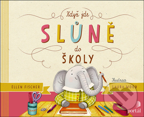 Kniha: Když jde slůně do školy (Ellen Fischer). Portál, 2021 Kniha: Když jde slůně do školy (Ellen Fischer). Portál, 2021