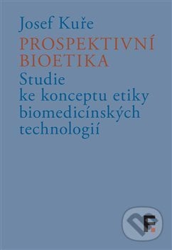 Prospektivní bioetika - Josef Kuře, Filosofia, 2021