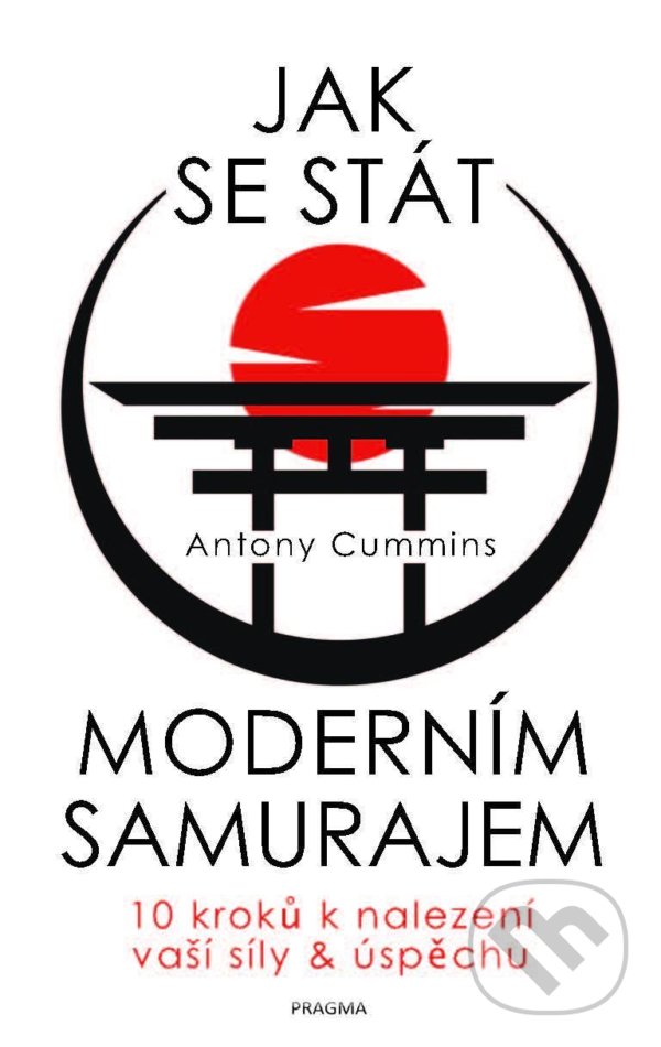 Kniha: Jak se stát moderním samurajem (Antony Cummins). Pragma, 2021 Kniha: Jak se stát moderním samurajem (Antony Cummins). Pragma, 2021