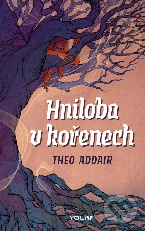 Kniha: Hniloba v kořenech (Theo Addair). YOLi CZ, 2021 Kniha: Hniloba v kořenech (Theo Addair). YOLi CZ, 2021