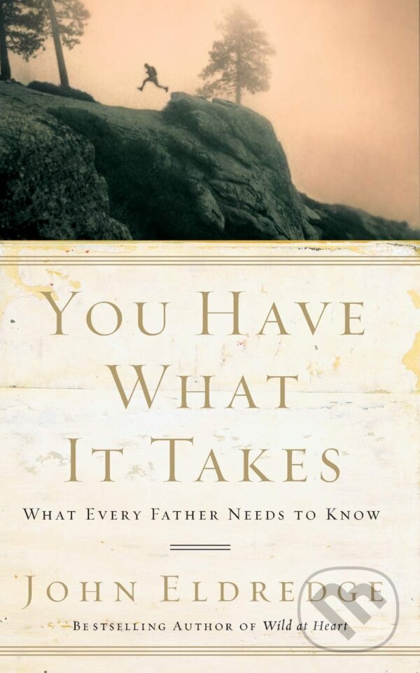 Kniha: You Have What It Takes (John Eldredge). Thomas Nelson Publishers, 2007 Kniha: You Have What It Takes (John Eldredge). Thomas Nelson Publishers, 2007