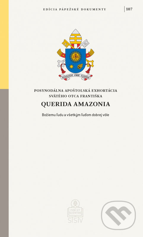 Kniha: Querida Amazonia (Jorge Mario Bergoglio – pápež František). Spolok svätého Vojtecha, 2021 Kniha: Querida Amazonia (Jorge Mario Bergoglio – pápež František). Spolok svätého Vojtecha, 2021