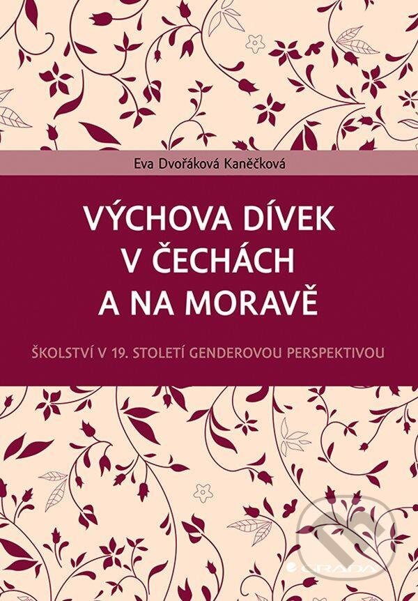 Kniha: Výchova dívek v Čechách a na Moravě (Eva Dvořáková Kaněčková). Grada, 2021 Kniha: Výchova dívek v Čechách a na Moravě (Eva Dvořáková Kaněčková). Grada, 2021