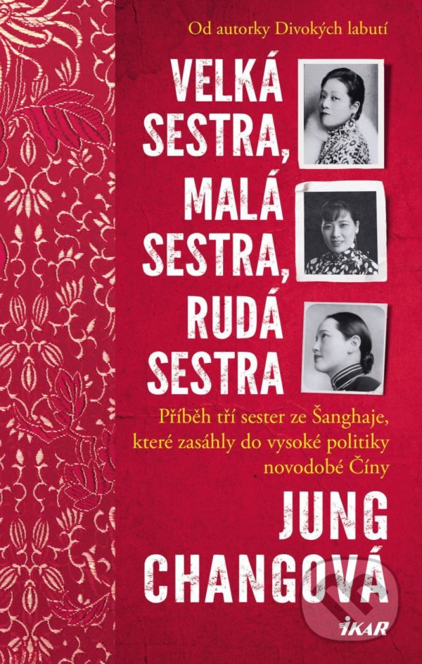 Kniha: Velká sestra, malá sestra, rudá sestra (Jung Chang). Ikar CZ, 2021 Kniha: Velká sestra, malá sestra, rudá sestra (Jung Chang). Ikar CZ, 2021