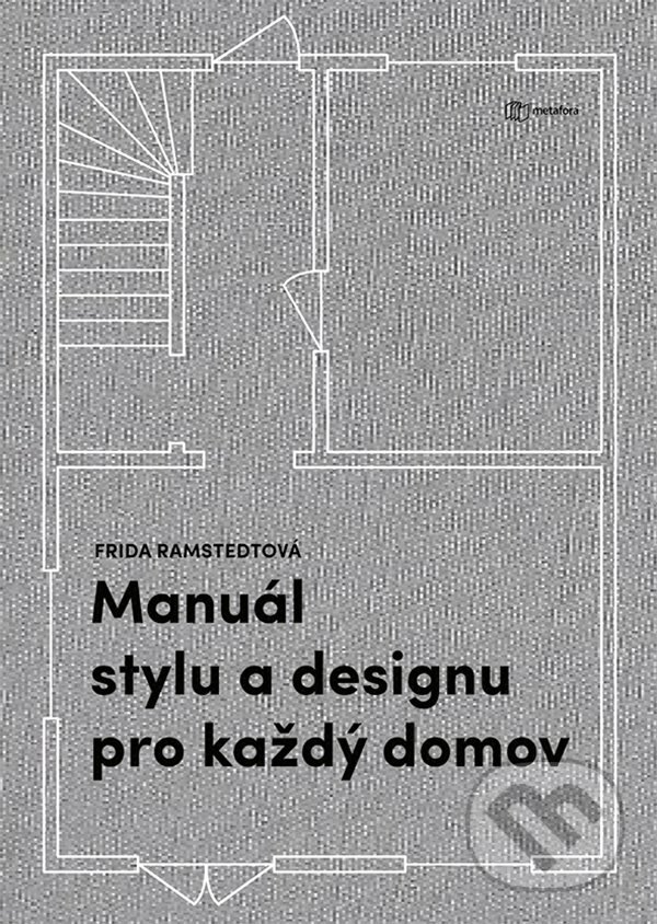 E-kniha: Manuál stylu a designu pro každý domov (Frida Ramstedt). Grada, 2020 E-kniha: Manuál stylu a designu pro každý domov (Frida Ramstedt). Grada, 2020