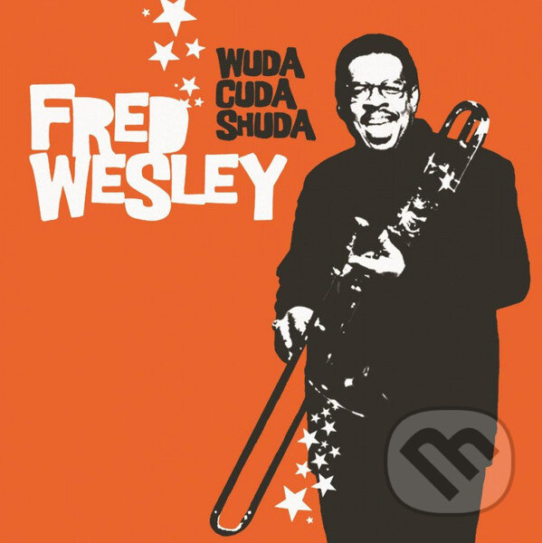 Hudební CD: Fred Wesley: Wuda Cuda Shuda (Music on Vinyl). Music on Vinyl, 2016 Hudební CD: Fred Wesley: Wuda Cuda Shuda (Music on Vinyl). Music on Vinyl, 2016