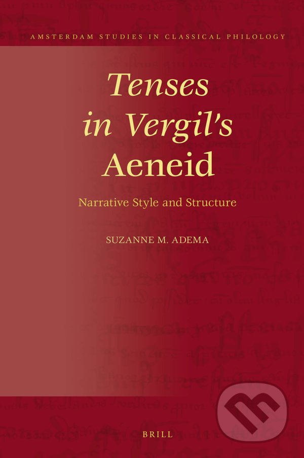 Kniha: Tenses in Vergil's Aeneid (Suzanne Maria Adema). Brill, 2019 Kniha: Tenses in Vergil's Aeneid (Suzanne Maria Adema). Brill, 2019