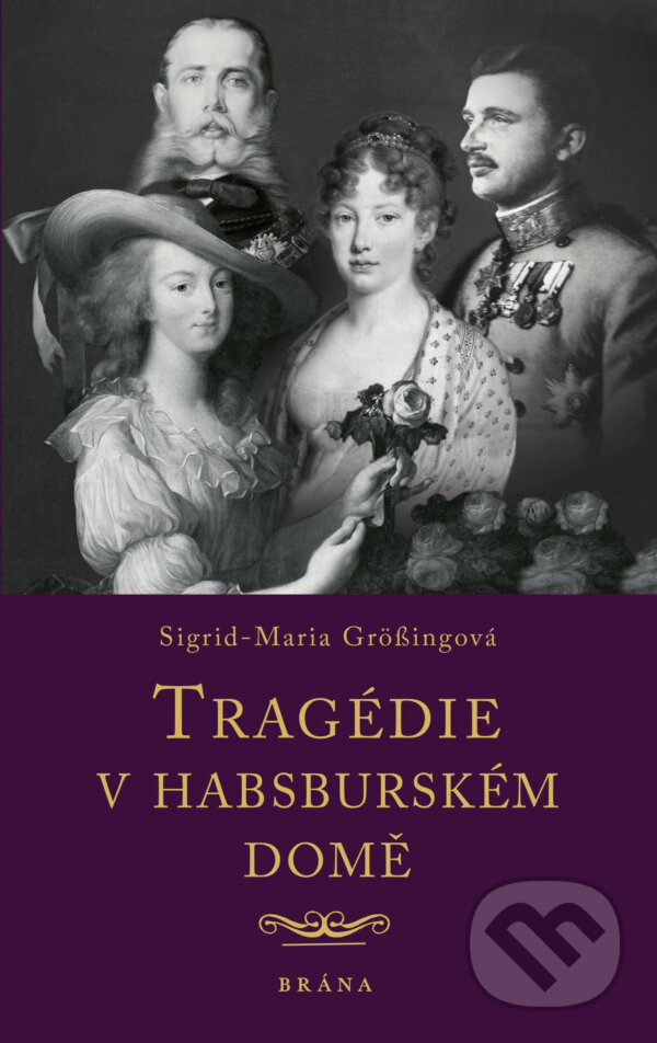 E-kniha: Tragédie v habsburském domě (Sigrid-Maria Grössingová). Brána, 2020 E-kniha: Tragédie v habsburském domě (Sigrid-Maria Grössingová). Brána, 2020