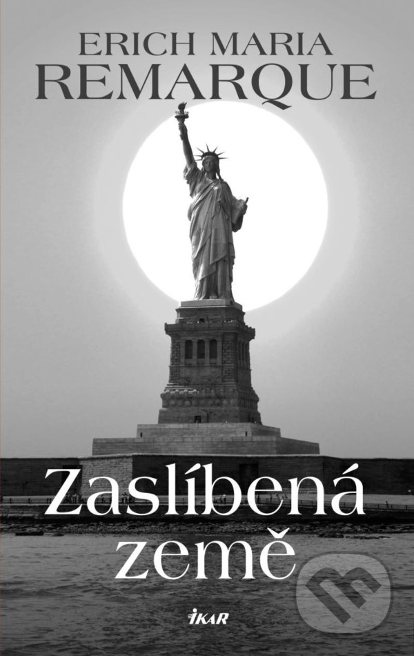 Kniha: Zaslíbená země (Erich Maria Remarque). Ikar CZ, 2021 Kniha: Zaslíbená země (Erich Maria Remarque). Ikar CZ, 2021