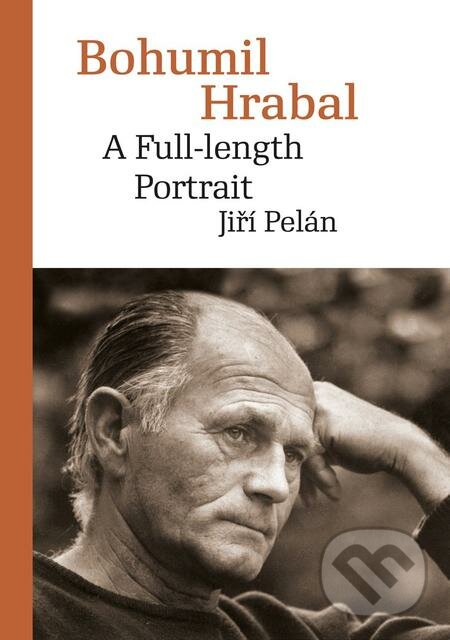 E-kniha: Bohumil Hrabal: A Full-length Portrait (Jiří Pelán). Karolinum, 2019 E-kniha: Bohumil Hrabal: A Full-length Portrait (Jiří Pelán). Karolinum, 2019